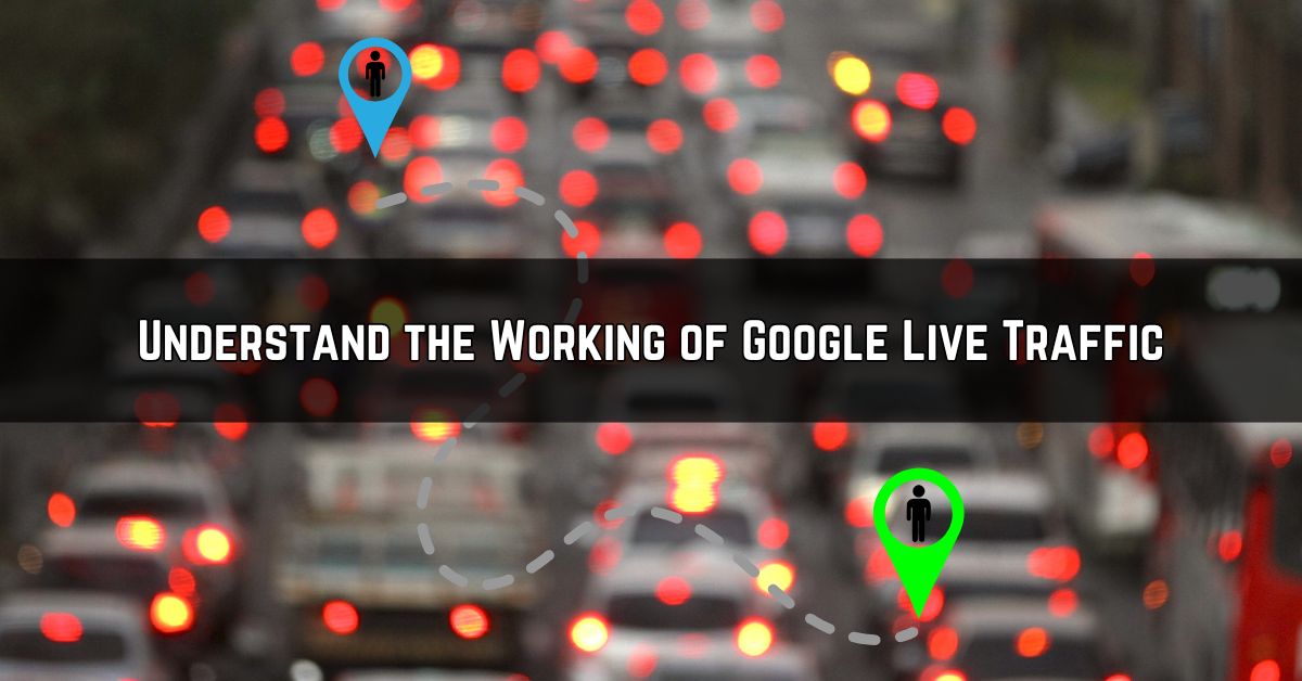 Understand the Working of Google Live Traffic