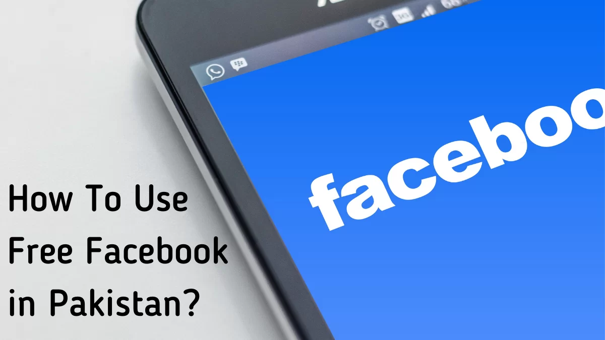 How To Use Free Facebook In Pakistan